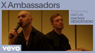 X Ambassadors - Half-Life (Live Performance) | Vevo