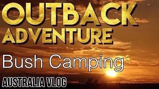 Outback Adventure | Day 3 |  Outback Bush Camping