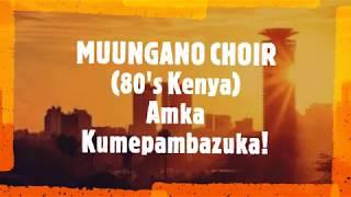 AMKA KUMEPAMBAZUKA - MUUNGANO NATIONAL CHOIR KENYA 80'S