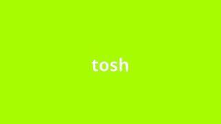 what is the meaning of tosh