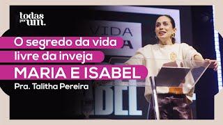 O SEGREDO DA VIDA LIVRE DA INVEJA MARIA E ISABEL - PRA. TALITHA - TPU - IGREJA DO AMOR