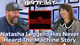 Natasha Leggero Has Never Heard The Machine Story - CLIP - Bertcast