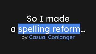 So I made a spelling reform...