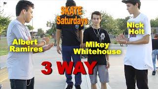 Nick Holt vs Mikey Whitehouse vs Albert Ramirez SKATE Saturdays