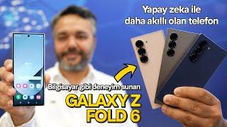 Bilgisayar gibi telefon  | Yapay zekalı Galaxy Z Fold 6