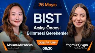 26 Mayıs 09:30 | BIST Açılışı Öncesi Bilinmesi Gerekenler