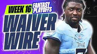 Fantasy Playoffs - MUST ADD PLAYERS in Week 16 - Waiver Wire Targets - 2024 Fantasy Football Advice