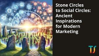 Stone Circles to Social Circles: Ancient Inspirations for Modern Marketing - Taesea