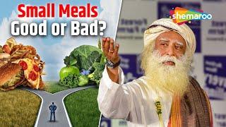 Eating Small Meals: Healthy or Harmful? | Sadhguru’s Perspective