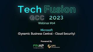 TechFusion GCC 2023 Webinar #04 – Microsoft Dynamic Business Central (Cloud Security)