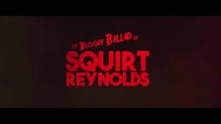 THE BLOODY BALLAD OF SQUIRT REYNOLDS (Official Trailer)