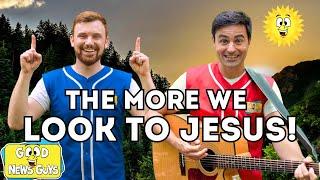  The More We Look to Jesus, The Happier We'll Be! - Good News Guys 