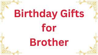 15 Birthday Gifts For Brother 2024 | Perfect Birthday Gift For Brothers