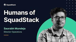 Humans of SquadStack   Saurabh Mundeja Director, Operations