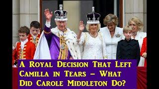 Carole Middleton’s TOUGH DECISION Brings Queen Camilla to TEARS – Royal Drama Unfolds!