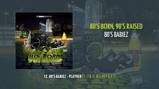 12. 80's Babiez - Playher ft. CTB JJ & Rue Boy