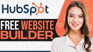 HubSpot Website Builder 2024: Create A FREE Website Using HubSpot (Step-By-Step)