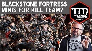 Blackstone Fortress Minis for Kill Team?