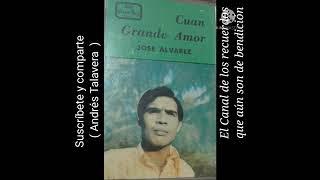 José Álvarez , Inédito ( Cuán grande Amor ) alabanzas extraídas de Discos y Cassette.