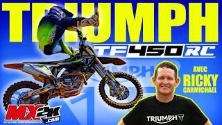 NOUVELLE TRIUMPH TF450-RC AVEC RICKY CARMICHAEL !