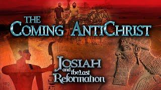 Josiah and the Last Reformation - #8 The Coming Antichrist