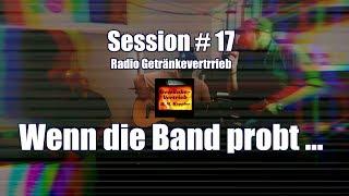 Wenn die Band probt ... Radio Getränkevertrieb - Session # 17