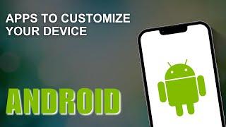 Top 11 Apps to Customize Your Android Device in 2024