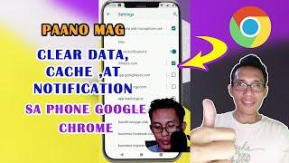 Chrome browser sa Phone, Paano mag clear data, cache, at turn off ang notification?