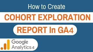 Cohort Exploration Report In Google Analytics 4 - 2023