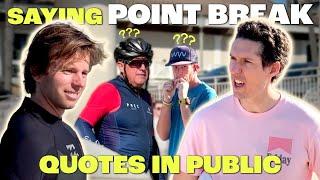 Saying Point Break Quotes in Public