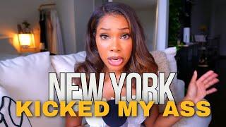 Living in New York KICKED MY ASS!!!