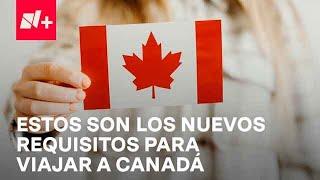 Visa de Canadá: ¿Cuáles son los nuevos requisitos para viajar a aquel país? - Despierta