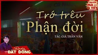 Truyện ma : TRỚ TRÊU PHẬN ĐỜI - Số phận trái ngang của người hát lô tô