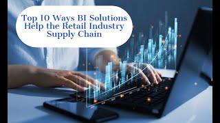 Top 10 Ways BI Solutions Help the Retail Industry Supply Chain