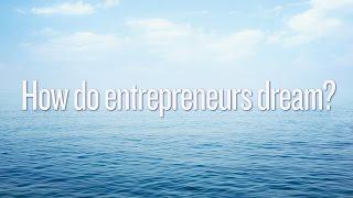 How do entrepreneurs dream?