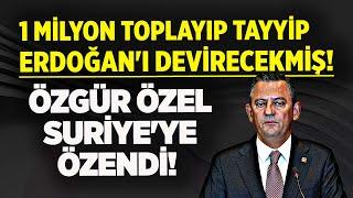 ÖZGÜR ÖZEL SURİYE'YE ÖZENDİ! 1 MİLYON TOPLAYIP TAYYİP ERDOĞAN'I DEVİRECEKMİŞ! YORUM SİZİN...