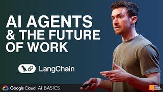 AI Agents & the Future of Work with LangChain’s Harrison Chase | AI Basics with Google Cloud