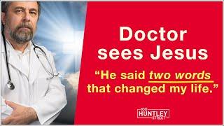 Doctor sees Jesus & hears Him say 2 words...