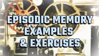 Episodic Memory Example And 3 Episodic Memory Improvement Exercises