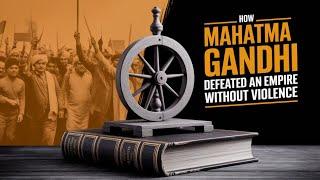 How Mahatma Gandhi Defeated an Empire Without Violence