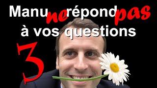 MACRON NE RÉPOND PAS À VOS QUESTIONS... Episode 3