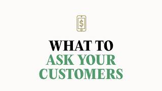 3 questions to ask when interviewing your customers