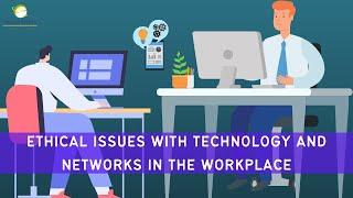 Ethical Issues with Technology and Networks in the Workplace