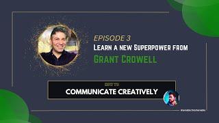 003: How to Communicate Creatively with Grant Crowell