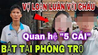 Vợ Loạn Luận Quan Hệ 5 Cái Với Cháu Bắt Tại Phòng Trọ