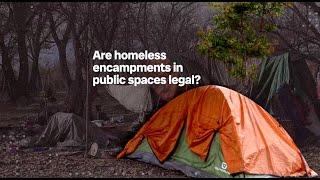 Are homeless encampments in public spaces legal?