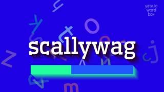 SCALLYWAG - HOW TO PRONOUNCE IT?