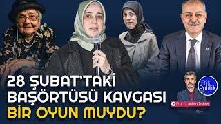 28 Şubat’taki Başörtüsü Kavgası Bir Oyun Muydu? | Prof. Dr. Ayhan TEKİNEŞ