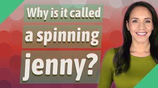 Why is it called a spinning jenny?