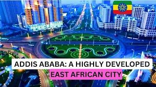 Get to know Addis Ababa, a highly developed city in East Africa everyone is visiting